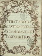 PIMENTEL Luís Serrão, 1613-1679<br/>Tratado da castramentasão ou aloiamento dos exercitos / por Luis Serão Pimentel [Depois de 1658]. - [6] f. br., [2], 66 f., 39 f. il. desdobr., [1] f., enc. : il. ; 30 cm