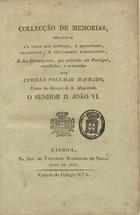 MACHADO, Cirilo Volkmar, 1748-1823<br/>Collecção de memórias, relativas às vidas dos pintores, e escultores, architetos, e gravadores portuguezes, e dos estrangeiros, que estiverão em Portugal / recolhidas e ordenadas por Cyrillo Volkmar Machado, pintor ao serviço de S. Magestade o senhor D. João VI. - Lisboa : na Impr. de Victorino Rodrigues da Silva, 1823. - 329, [1] p. ; 21 cm