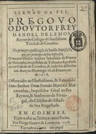 LEMOS, Manuel de, O.S.T. 15---1654,<br/>Sermão da fee. Pregouo o Doutor Frey Manoel de Lemos,... Na primeyra publicação da Sancta Inquisição, que por principio de sua visita fez... Sebastião de Mattos de Noronha,... em Aveyro domingo 18. de Fevereyro de 1618... - Em Coimbra : por Giogo [sic] Gomez de Loureyro, 1518 [i.é 1618]. - [6], 66 p. ; 4º (20 cm)