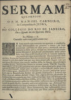 CARNEIRO, Manuel, S.J. 1630-1686,<br/>Sermam que pregou o P. M. Manoel Carneiro, da Companhia de Jesus, no Collegio do Rio de Janeiro, em o segundo dia das Quarenta Horas. - [A]. - [S.l.] : [s.n.], [1668?]. - [9] f. ; 4º (20 cm)