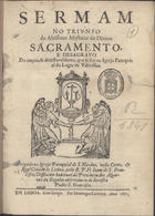 SAO FRANCISCO, João de, O.F.M. 16---1675,<br/>Sermam no trivnfo do Altissimo Mysterio do Divino Sacramento, e desagravo do impio, & detestavel furto, que se fez na Igreja Paroquial do lugar de Vdivéllas / prégádo na Igreja Paroquial de S. Nicolao, nesta Corte, & real cidade de Lisboa, pello R. P. Fr. Ioam de S. Francisco.... - Em Lisboa : por Domingos Carneiro, 1671. - 18, [2] p. ; 4º (20 cm)