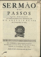 SA, António de, S.J. ca 1627-1678,<br/>Sermão dos Passos que pregou ao recolher da prociçam [sic] / o P. Antonio de Saa da Companhia de Jesus. - Em Coimbra : na Officina de Joseph Ferreyra Impressor da Universidade : a custa de João Antunes mercador de livros, 1689. - 16 p. ; 4º (20 cm)