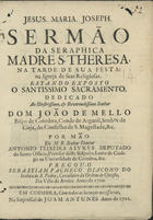 VARELA, Sebastião Pacheco, 1671-1706<br/>Sermão da seraphica Madre S. Theresa, na tarde de sua festa na Igreja de suas Religiosas / Pregou-o Sebastiam Pacheco Diacono do Habito de S. Pedro, Cavalleiro da Ordem de Christo, Na Villa de Aveiro Anno de 1700. - Em Coimbra : na impressaõ de Joam Antunes, 1701. - [4], 34, [2br.] p. ; 4º (20 cm)