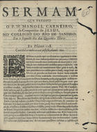 CARNEIRO, Manuel, S.J. 1630-1686,<br/>Sermam que pregou o P. M. Manoel Carneiro, da Companhia de Jesus, no Collegio do Rio de Janeiro, em o segundo dia das Quarenta Horas. - [B]. - [S.l.] : [s.n.], [1668?]. - [9] f. ; 4º (20 cm)