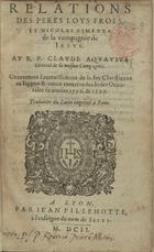 FROIS, Luís, S.J. 1532-1597,<br/>Relations des Peres Loys Froes et Nicolas Pimenta de la Compagnie de Iesus au R. P. Claude Aquaviva General de la mesme Compagnie. Concernant laccroissement de la foy chrestienne au Iappon & autres contrées des Indes Orientales és années 1595 & 1599.... - A Lyon : par Iean Pillehotte, 1602. - 174 p. ; 8º (17 cm)