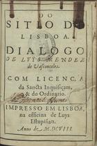 VASCONCELOS, Luís Mendes de, 15---16--<br/>Do sitio de Lisboa : dialogo / de Luys Mendez de Vasconcelos. - Impresso em Lisboa : na officina de Luys Estupiñan, 1608. - [8], 242, [22] p. ; 8º (14 cm)