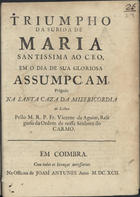 AGUIAR, Vicente de, O.C. ?-1676,<br/>Triumpho da subida de Maria Santissima ao ceo, em o dia de sua gloriosa Assumpçam, prègado na Santa Caza da Misericordia de Lisboa / pello M. R. P. Fr. Vicente de Aguiar.... - Em Coimbra : na Officina de Joam Antunes, 1692. - 11, [1 br.] p. ; 4º (20 cm)