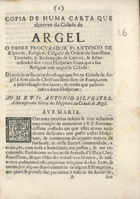 ESPINOSA, Antonio de, O.S.S.T. fl. 168-,<br/>Copia de huma Carta que escreveo da cidade de Argel o Padre Procurador Fr. Antonio de Espinosa, Religioso Calçado da Ordem da Santissima Trindade, & Redempção de Cativos, & Administrador dos cinco Hospitaes Reaes, que a sua Religiaõ tem naquella Cidade : dá noticia nesta carta do estrago que fez na Cidade de Argel a Armada do Christianissimo Rey de França, com a individuação dos lances, & ruinas que padecéraõ os ditos Hospitaes : ao M.R.P. Fr. Antonio Silvestre, Aministrador Gral dos Hospitaes da Cidade de Argel. - Lisboa : na Oficina de Miguel Deslandes, Impressor de Sua Magestade, 1689. - 8 p. ; 4º (20 cm)