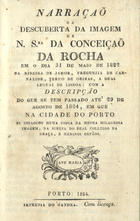 NARRACAO DA DESCOBERTA DA IMAGEM DE NOSSA SENHORA DA CONCEICAO...<br/>Narração da descuberta da imagem de N. Sra. da Conceição da Rocha em o dia 31 de Maio de 1822 na Ribeira do Jamor.... - Porto : [s.n.], 1824. - 32 p. ; 14 cm