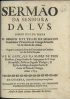 SEMBLANO, Gonçalo da Madre de Deus, C.S.J.E. 16---1705,<br/>Sermão da Senhora da Lus... na Capela Real da Universidade de Coimbra em dia da Purificaçam / o P.M. Gonçalo da Madre de Deus Semblano... anno 1674. - Em Coimbra : na Impressaõ da Viuva de Manoel de Carvalho Impressora da Universidade : acusta [sic] de Ioam Antunes Mercador de Livros, 1675. - [1, 1 br.], 52, [1, 1 br.] p. ; 4º (20 cm)