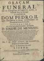 GAMBOA, Egídio de, 16---1715<br/>Oraçam funeral em as exequias do muyto alto, e poderoso Rey de Portugal o Senhor Dom Pedro II : que celebrou o Real Convento de Thomar da Ordem de Christo : offerecida ao Excellentissimo Senhor D. Joseph de Menezes, Conde de Vianna... / pelo P. M. Frey Egidio de Gamboa, Religioso da mesma Ordem : em 22. de Dezembro de 1706. - Lisboa : na Officina de Manoel, & Joseph Lopes Ferreyra, 1707. - 43 p. ; 4º (20 cm)