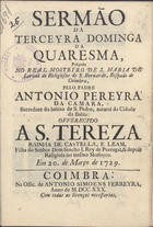 CAMARA, António Pereira da, 1697-1758?<br/>Sermão da Terceyra Dominga da Quaresma, prégado no Real Mosteyro de S. Maria de Lorvaõ de Religiosas de S. Bernardo, Bispado de Coimbra / pelo Padre Antonio Pereyra da Camara, Sacerdote do habito de S. Pedro, natural da Cidade da Bahia.... - Coimbra : na Offic. de Antonio Simoens Ferreyra, 1730. - 24 p. ; 4º (20 cm)