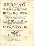 REIS, David dos, O.F.M. 1688-1758,<br/>Sermão de tarde prégado na profissão da Madre Soror Justina de S.ta Anna, Religiosa Ursulina no seu Mosteiro de N. Senhora das Mercês, em 26 de Setembro de 1753, dia, em que nasceo para o mundo / pelo R. Padre Mestre Fr. David dos Reis, Religioso Capucho da Provincia de Santo Antonio do Brazil.... - Lisboa : na Officina de Miguel Manescal da Costa, impressor do Santo Officio, 1755. - [4], 34, [2 br.] p. ; 4º (20 cm)