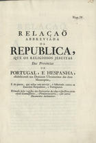 RELACAO ABREVIADA DA REPUBLICA QUE OS RELIGIOSOS JESUITAS...<br/>Relaçaõ abbreviada da Republica, que os religiosos jesuitas das Provincias de Portugal, e Hespanha estabeleceraõ nos Dominios Ultramarinos das duas Monarquias, e da guerra, que nelles tem movido, e sustentado contra os Exercitos Hespanhoes e Portuguezes : formada pelos registos das Secretarias dos dous respectivos principaes Commissarios, e Plenipotenciarios ; e outros Documentos authenticos. - [Lisboa? : s.n., 1757]. - 34 p. ; 2º (29 cm)