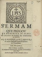 CARDEIRA, Luís, S.J. 1617-1684,<br/>Sermam que prègov na Dominica in Albis no Collegio de Evora da Companhia de Jesvs / o R. P. Mestre Lvis Cardeyra da mesma Companhia lente de Escritura da Vniversidade. - Em Coimbra : na Officina de Thome Carvalho, Impressor da Vniversidade : acusta [sic] de Ioseph Ferreira mercador de livros, 1669. - [2], 25 p. : 4º (20 cm)