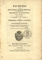 PEREIRA, José Maria Dantas, 1772-1836<br/>Escritos de José Maria Dantas Pereira. Parte I. Escritos Maritimos Volume I. que contém a Secção I. da Parte I : ou Memorias sobre a tactica e hum systema de signaes. - Rio de Janeiro : na Impressão Regia, 1816. - 56 p., 1 desdobr. ; 20 cm