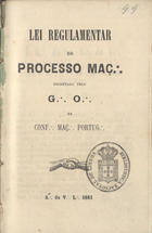 Lei regulamentar do processo maç. decretada pelo G. O. da Conf. Maç. Portug.. - [S.l.] : A. da V. L., 1866. - 34 p. ; 15 cm