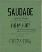 DALHUNTY, Luís, fl. 1869-1901<br/>Saudade : capricho de concerto para piano / por Luiz Dalhunty. - [Lisboa : s.l. 1872]