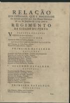 Relação dos officiaes, que S. Magestade foi servido prover por seus reaes decretos de 12 de Janeiro de 1754 para o Regimento da cidade do Porto. - [S.l. : s.n, 1754]. - [12] p. ; 31 cm