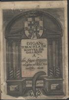 GALHEGOS, Manuel de, 1597-1665<br/>Gigantomachia de Manuel de Gallegos a don Antonio de Menezes. - En Lisboa : por Pedro Crasbeeck, 1626. - [19, 1 br.], 86 [i. é 85] f. ; 4º (20 cm)