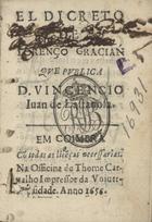 GRACIAN, Baltasar, S.J. 1601-1658,<br/>El dicreto [sic] / de Lorenço Gracian ; que publica D. Vincencio Juan Lastanosa. - Em Coimbra : na Officina de Thome Carvalho, 1656 (1647). - [16], 427, [5] p. ; 16º (10 cm)