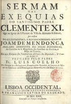 COELHO, Luís, O.P. 1683-?,<br/>Sermam nas exequias do Santissimo Padre Clemente XI que na Igreja de S. Vicente da Villa de Abrantes se fizeraõ... / prégado pelo Padre Fr. Luis Coelho da Ordem dos Prégadores.... - Lisboa Occidental : na Officina de Joam Antunes Pedrozo, & Francisco Xavier de Andrade, 1722. - 37, [1 br.] p. ; 4º (20 cm)