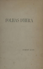 ALVES, Alfredo, 1866-1896<br/>Folhas dhera / Alfredo Alves ; com um pref. de Joaquim de Araujo. - Porto : Typ. Elzeviriana, 1886. - 97 p. ; 4º