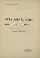 PASCOAIS, Teixeira de, pseud.<br/>O espirito Lusitano ou O Saudosismo / Teixeira de Pascoaes. - Porto : Renascença, 1912. - 20 p. ; 25 cm