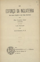 WARD, Humphy, 1851-1920<br/>O esforço da Inglaterra : seis cartas dirigidas a uma amiga americana / Humphry Ward ; pref. Lord Rosebery. - Lisboa : Guimarães, 1917. - [4], III, 176 p. ; 20 cm