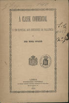 COVACICH, João Nicola<br/>Á classe commercial e em especial aos credores da fallencia / João Nicola Covacich. - Lisboa : Typ. Universal, 1882. - 8 p. ; 23 cm