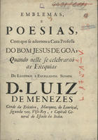 Emblemas, e poesias, com que se adornou a Caza Professa do Bom Jesus de Goa, quando nelle se celebrarão as exequias do ... Senhor D. Luiz de Menezes. - [S.l. : s.n., 1745?]. - 1 v., pag. var. ; 21 cm