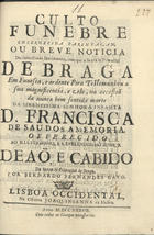 GAIO, Bernardo Fernandes, fl. 1730-1750<br/>Culto funebre : enternecida parentaçam ou breve noticia do demonstrado sentimento com que a Santa Sé Primacial de Braga... testemunhou a... sentida morte da... Infanta D. Francisca... / por Bernardo Fernandes Gayo. - Lisboa Occidental : na Off. Joaquinianna da Musica, 1737. - [6], 17 p. ; 21 cm