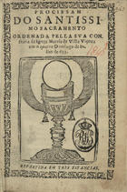 PROCISSAO DO SANTISSIMO SACRAMENTO<br/>Procissam do Santissimo Sacramento ordenada pella sua Confraria da Igreja Matris de Villa Viçoza em o quarto domingo de Julho de 633 : repartida em tres estancias. - [S.l. : s.n, 1633]. - [1], 11 [i.é 10] f. : il. ; 4º (20 cm)