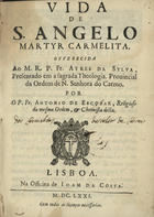 ESCOBAR, António de, O.C. 1618-1681,<br/>Vida de S. Angelo martyr carmelita. Offerecida ao M.R.P.Fr. Ayres da Sylva... / por o P. Fr. Antonio de Escobar.... - Lisboa : na Officina de Joam da Costa, 1671. - [219, 1 br.], 164 p. ; 4º (20 cm)