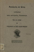 Anedoctas de Elvas / coligidas pelo corregedor Mendonça ; com um prológo de Pedro A. de Azevedo. - Elvas : Progresso, 1913. - 1 v.