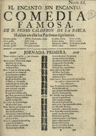 CALDERON DE LA BARCA, Pedro, 1600-1681<br/>El encanto sin encanto : comedia famosa / de D. Pedro Calderon de la Barca. - En Sevilla : por Francisco de Leefdael, [17--]. - 32 p.