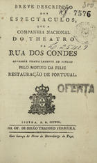 Breve descripção dos espectaculos que a Companhia Nacional do Theatro da Rua dos Condes offerece gratuitamente ao publico pelo motivo da feliz Restauração de Portugal. - Lisboa : na Of. de Simão Thaddeo Ferreira, 1808. - 8 p. ; 17 cm