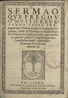 ARANHA, Tomás, O.P. 1588-1663,<br/>Sermão que pregou o Muito Reverendo Padre Presentado Frey Thomas Aranha... na festa, que celebrou ao glorioso martyr S. Jorge seu padroeiro a nobilissima naçaõ inglesa em S. Domingos de Lisboa no anno de 638. - Em Lisboa : impresso por Manoel da Sylva, [1638]. - [1], 13 f. ; 4º (20 cm)