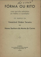 Fórma ou rito com que são admitidos... os irmãos da Ordem Terceira de N. Sa. do Monte se Carmo. - [S.l. : s.n.] 1930 (Lisboa: : Tip. da Anuário Comercial). - 1 v. ; 16 cm