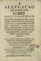 PEGAS, Manuel Álvares, 1635-1696<br/>Allegaçaõ de Direito sobre accuzaçaõ, que fas Natalia Ribeira Machado, da morte que se fes a seu filho o mestre de Campo Manoel Dantas da Cunha... / composta pello Doutor Manoel Alvares Pegas... - [S.l. : s.n., 16--]. - 80 f. ; 2º (28 cm)