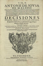 MACEDO, António de Sousa de, 1606-1682<br/>V. Cl. D. Antonii de Sousa de Macedo... Decisiones Supremi Senatus Justitiae Lusitaniae, & supremi Consilij Fisci, ac patrimonij Regij, cum gravissimis Collegis decretae : triplici indice locupletatae... - Editio secunda... - Ulyssipone : typis, & sumptibus Joannis a Costa, 1677. - [20], 318, [2] p. ; 2º (30 cm)