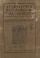 SANTA CASA DA MISERICORDIA (Arrifana de Sousa)<br/>Compromisso da Misericordia de Arrifana de Sousa... - Em Coimbra : na Officina de Joam Antunes, 1697. - 91, [1] p. ; 2º (30 cm)