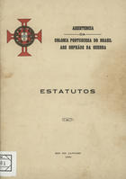 ASSISTENCIA DA COLONIA PORTUGUESA DO BRASIL AOS ORFAOS DA GUERRA<br/>Estatutos / Assistencia da Colonia Portuguesa do Brasil aos Orphãos da Guerra. - Rio de Janeiro : [s.n.], 1930 ([s.l.] : : Typ. Monroe ). - 23, [1] p. ; 22 cm