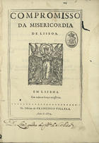 SANTA CASA DA MISERICORDIA (Lisboa)<br/>Compromisso da Misericordia de Lisboa. - Em Lisboa : na Officina de Francisco Villela, 1674. - [2], 39, [1] f. ; 2º (28 cm)