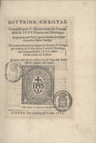 JORGE, Marcos, S.J. 1524-1571,<br/>Doutrina christaã./ Composta pelo P. Marcos Jorge.../ Acrescentada pelo Padre Ignacio Martinz.../ De novo traduzida na lingoa do Reyno de Congo,/ por ordem do P. Mattheus Cardoso theologo,/ da Companhia de Jesu, natu-/ral da cidade de Lisboa./ Ao muito poderoso, & catholico Rey de Congo Dom Pedro/ Affonso segundo deste nome. - Lisboa : por Geraldo da Vinha, 1624. - [4], 134, [2] f. : il. ; 8º (20 cm)