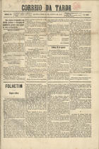 Correio da tarde. - A. 1, n. 1 (8 Maio 1872)-a. 6, n. 2732 (12 Dez. 1877). - Lisboa : [s.n.], 1872-1877. - 41 cm