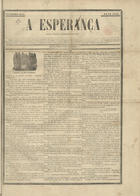 A esperança : jornal politico, litterario e religioso / resp. J. A. Migueis. - A. 1, n. 1 (1 Set. 1852)-n. 471 (1 Abr. 1854). - Lisboa : Typ. de A. Martins, 1852-1854. - 43 cm