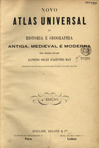 MAY, Alfredo Oscar de Azevedo 1841-1905<br/>Novo atlas universal de história e geographia antiga, medieval e moderna / Pelo Tenente Coronel Alfredo Oscar dAzevedo May, professor de História e Geografia no Real Collegio Militar. - 4ª ed. - Paris ;. - Lisboa : Guillard, Aillaud & Cia., [post 1886]. - 1 atlas, [5] p. de texto, 64 mapas : color. ; 33 cm