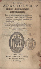 ERASMO de Roterdão, 1467-1536<br/>Epitome adagiorum Des. Erasmi Roterod. Tum ex postrema autoris recognitione, tum per Everardum Tappium castigata, & numero Chiliadum circumscripta is accesserunt gratiam, opera Ioannis Seruilij.... - Antuerpiae : apud Cornelium Clypeum, 1568 (Antuerpiae : : typis Aeg. Diesth, 1561). - [4], 289, [31] f. ; 8º (17 cm)