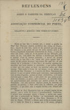 BAPTISTA, José Lino, ca 18--<br/>Reflexoens sobre o parecer da Direcção da Associação Comercial do Porto, relativo à questão dos vinhos do Douro / Joze Lino Baptista. - Porto : Tip. Comercial, 1845. - 8 p. ; 20 cm